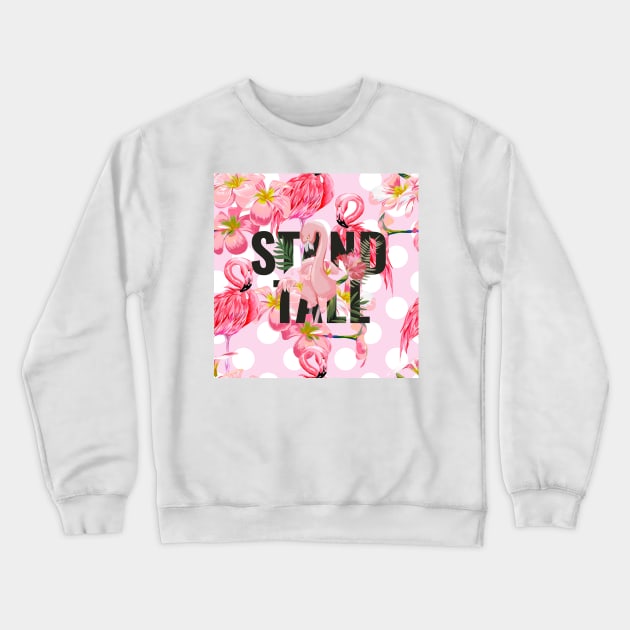 Be A Flamingo | Stand Tall Crewneck Sweatshirt by crazycanonmom